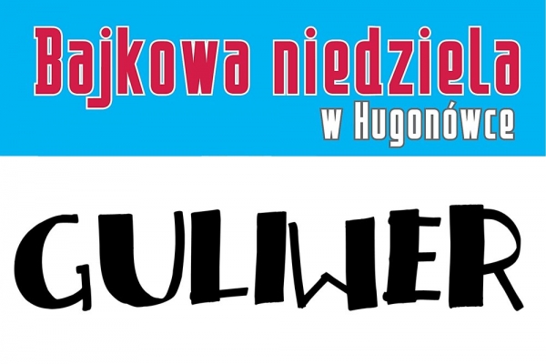 Bajkowa Niedziela w Hugonówce - GULIWER