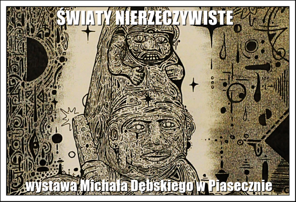 Światy nierzeczywiste - wystawa Michała Dębskiego w Piasecznie