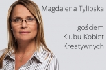 Magdalena Tylipska gościem Klubu Kobiet Kreatywnych